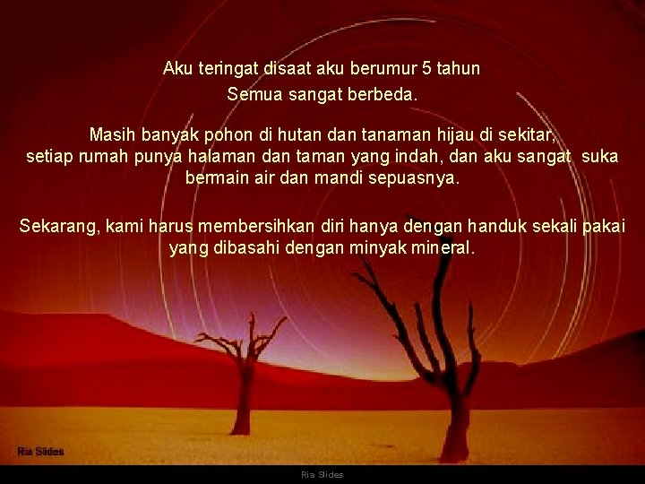 Aku teringat disaat aku berumur 5 tahun Semua sangat berbeda. Masih banyak pohon di