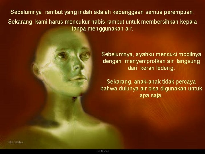 Sebelumnya, rambut yang indah adalah kebanggaan semua perempuan. Sekarang, kami harus mencukur habis rambut