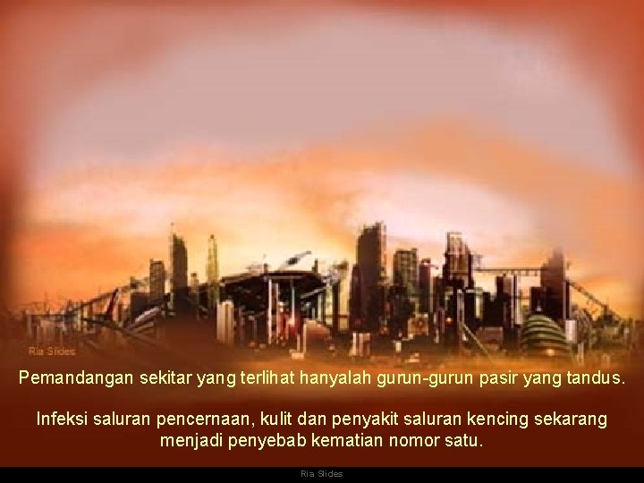 Pemandangan sekitar yang terlihat hanyalah gurun-gurun pasir yang tandus. Infeksi saluran pencernaan, kulit dan