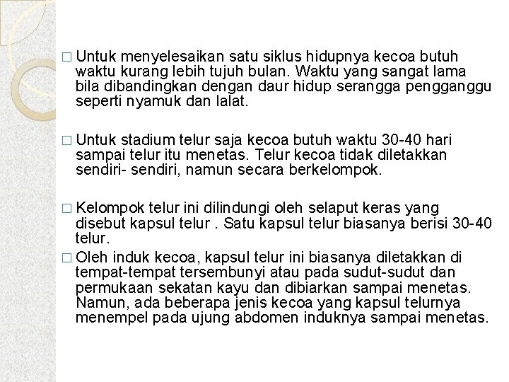 � Untuk menyelesaikan satu siklus hidupnya kecoa butuh waktu kurang lebih tujuh bulan. Waktu