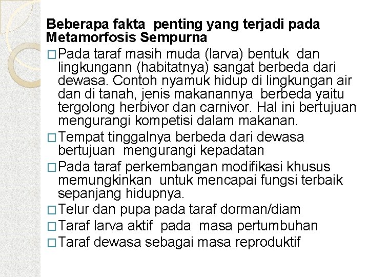 Beberapa fakta penting yang terjadi pada Metamorfosis Sempurna �Pada taraf masih muda (larva) bentuk