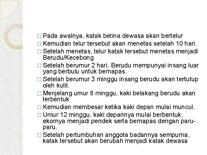 � Pada awalnya, katak betina dewasa akan bertelur � Kemudian telur tersebut akan menetas