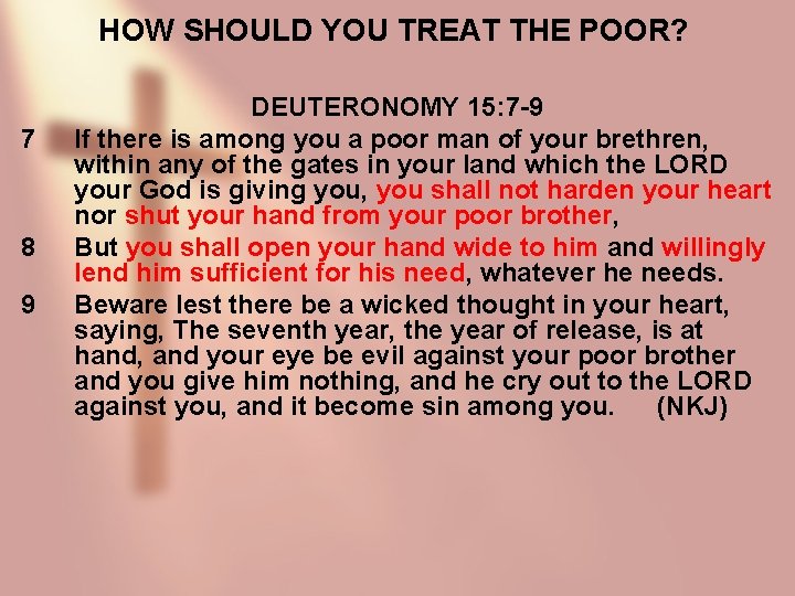HOW SHOULD YOU TREAT THE POOR? 7 8 9 DEUTERONOMY 15: 7 -9 If