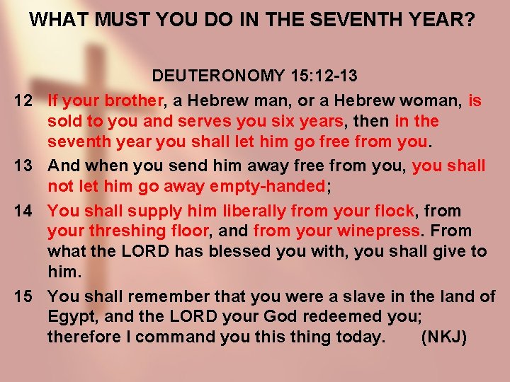 WHAT MUST YOU DO IN THE SEVENTH YEAR? 12 13 14 15 DEUTERONOMY 15:
