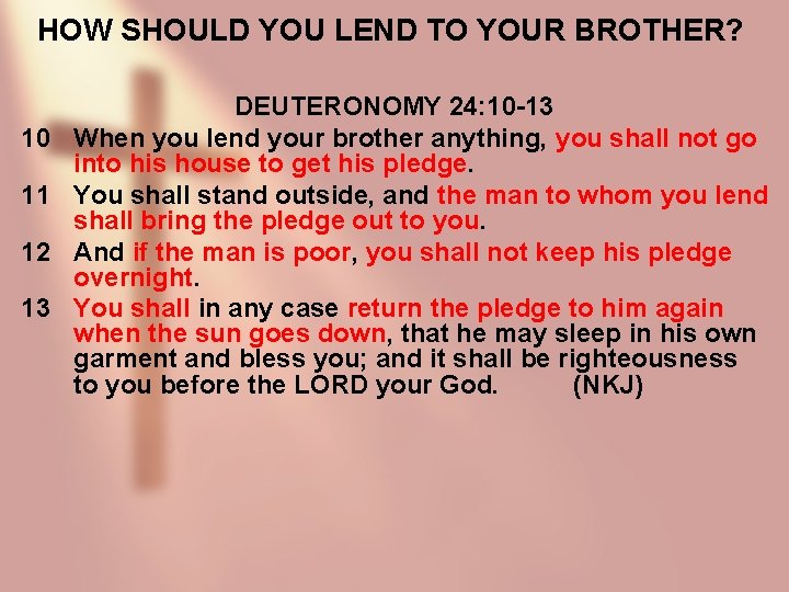 HOW SHOULD YOU LEND TO YOUR BROTHER? 10 11 12 13 DEUTERONOMY 24: 10