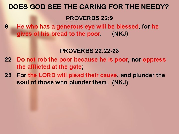 DOES GOD SEE THE CARING FOR THE NEEDY? 9 PROVERBS 22: 9 He who