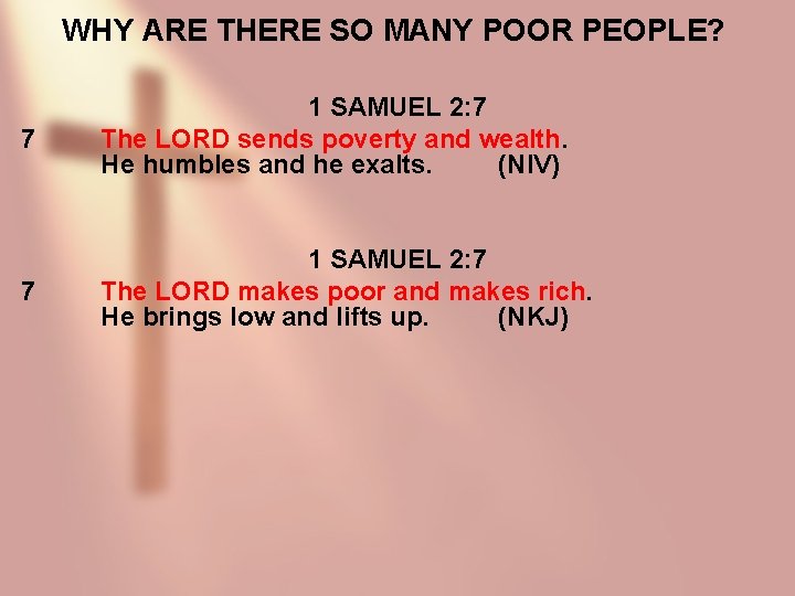 WHY ARE THERE SO MANY POOR PEOPLE? 7 1 SAMUEL 2: 7 The LORD