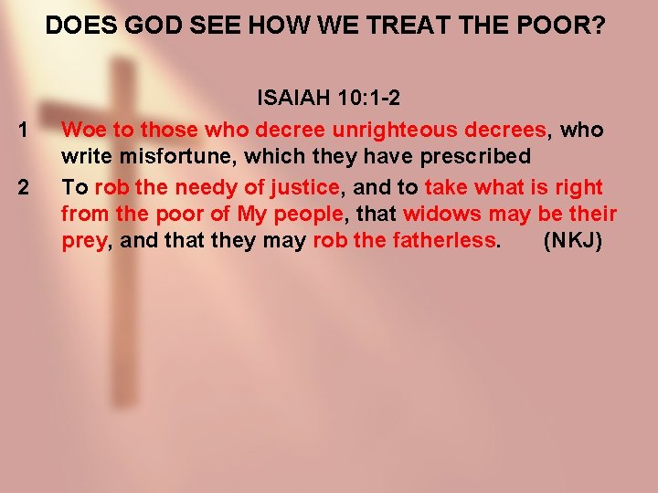 DOES GOD SEE HOW WE TREAT THE POOR? 1 2 ISAIAH 10: 1 -2