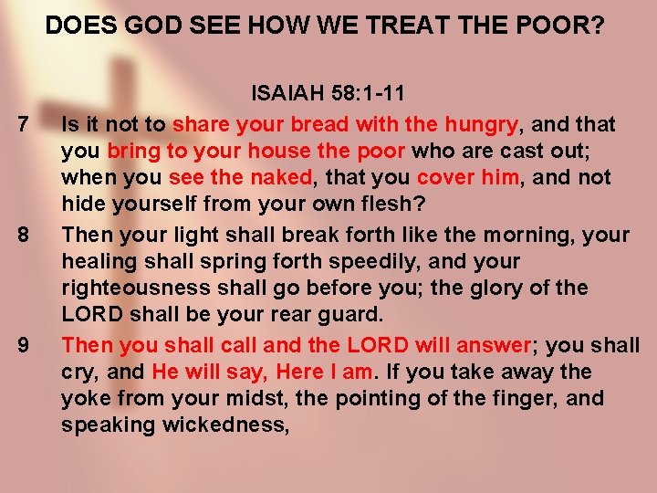 DOES GOD SEE HOW WE TREAT THE POOR? 7 8 9 ISAIAH 58: 1