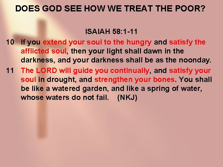 DOES GOD SEE HOW WE TREAT THE POOR? ISAIAH 58: 1 -11 10 If