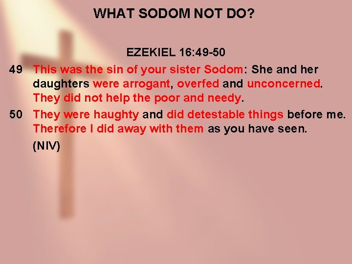 WHAT SODOM NOT DO? EZEKIEL 16: 49 -50 49 This was the sin of