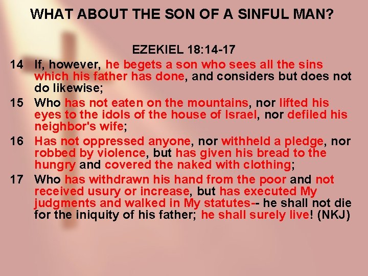 WHAT ABOUT THE SON OF A SINFUL MAN? 14 15 16 17 EZEKIEL 18: