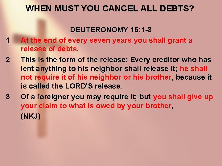 WHEN MUST YOU CANCEL ALL DEBTS? 1 2 3 DEUTERONOMY 15: 1 -3 At