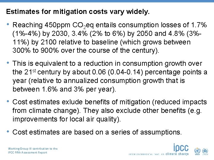 Estimates for mitigation costs vary widely. • Reaching 450 ppm CO 2 eq entails
