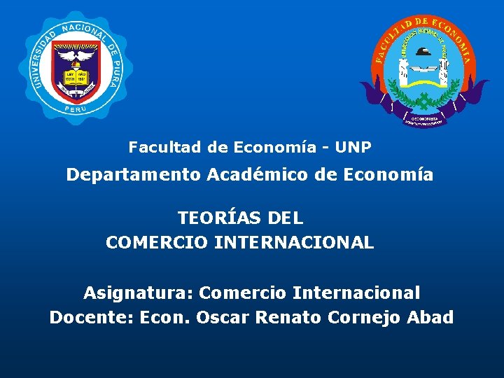 Facultad de Economía - UNP Departamento Académico de Economía TEORÍAS DEL COMERCIO INTERNACIONAL Asignatura: