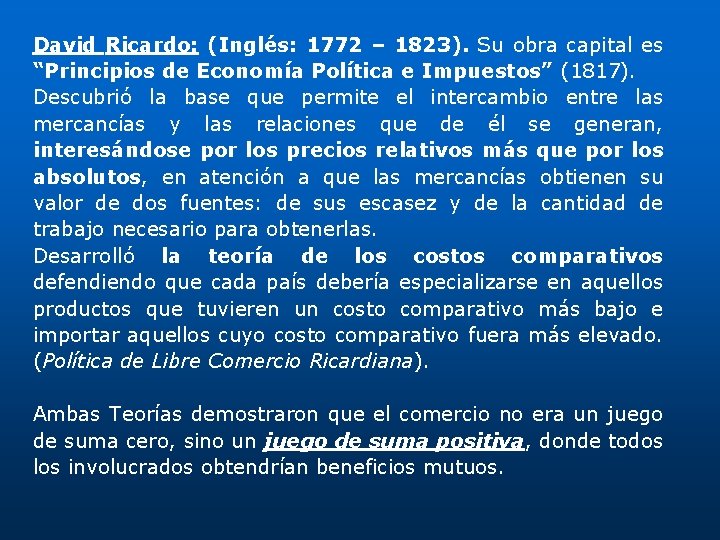 David Ricardo: (Inglés: 1772 – 1823). Su obra capital es “Principios de Economía Política