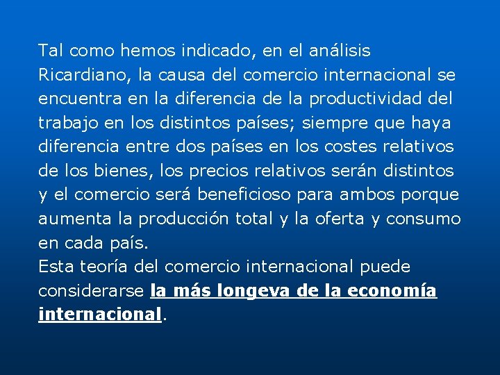 Tal como hemos indicado, en el análisis Ricardiano, la causa del comercio internacional se