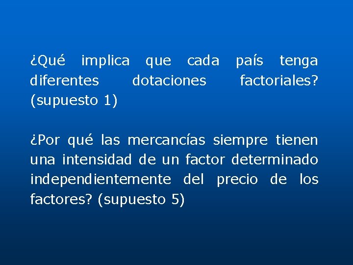 ¿Qué implica que cada diferentes dotaciones (supuesto 1) país tenga factoriales? ¿Por qué las