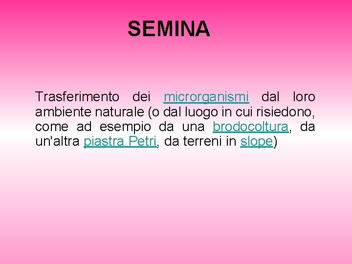 SEMINA Trasferimento dei microrganismi dal loro ambiente naturale (o dal luogo in cui risiedono,