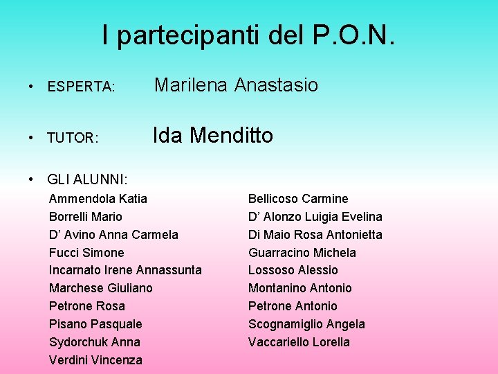 I partecipanti del P. O. N. • ESPERTA: Marilena Anastasio • TUTOR: Ida Menditto