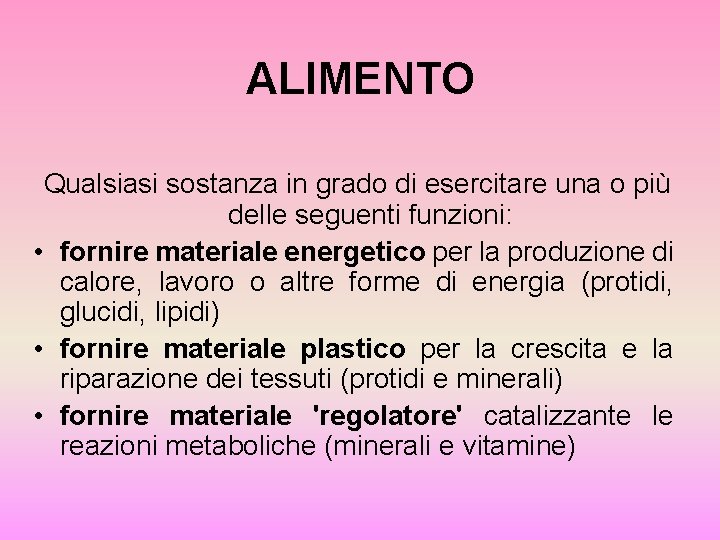 ALIMENTO Qualsiasi sostanza in grado di esercitare una o più delle seguenti funzioni: •