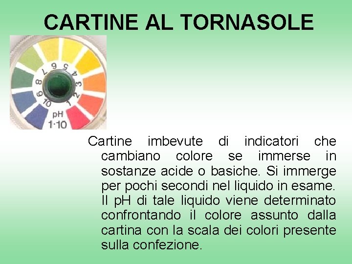 CARTINE AL TORNASOLE Cartine imbevute di indicatori che cambiano colore se immerse in sostanze