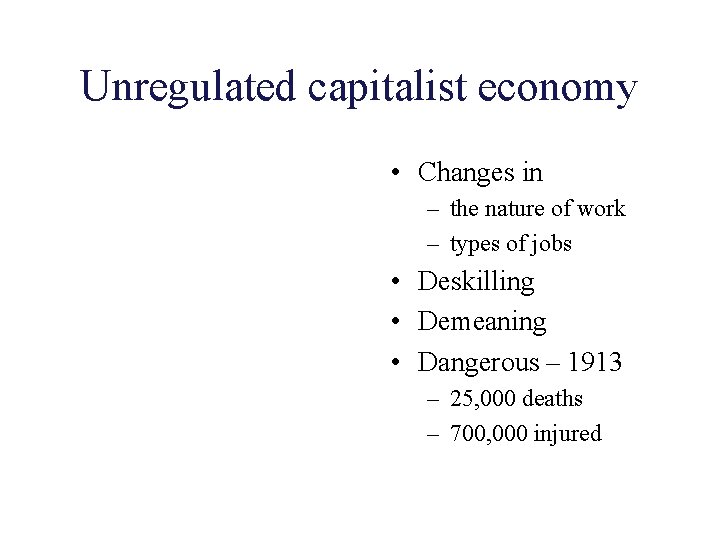 Unregulated capitalist economy • Changes in – the nature of work – types of