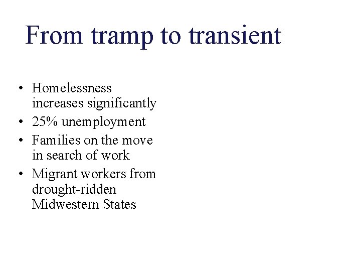 From tramp to transient • Homelessness increases significantly • 25% unemployment • Families on