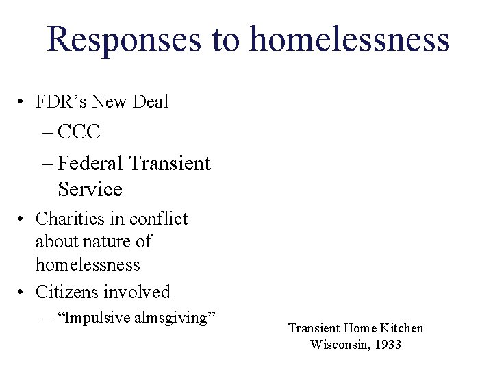 Responses to homelessness • FDR’s New Deal – CCC – Federal Transient Service •