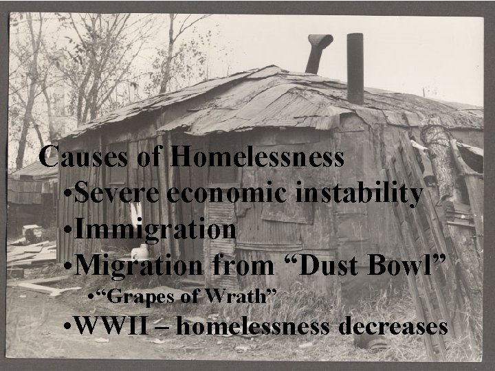 Causes of Homelessness • Severe economic instability • Immigration • Migration from “Dust Bowl”