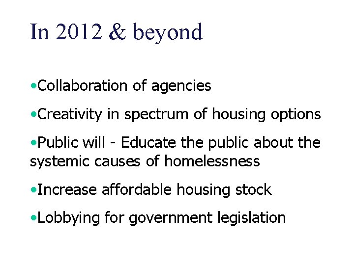 In 2012 & beyond • Collaboration of agencies • Creativity in spectrum of housing