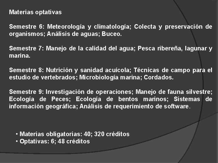 Materias optativas Semestre 6: Meteorología y climatología; Colecta y preservación de organismos; Análisis de