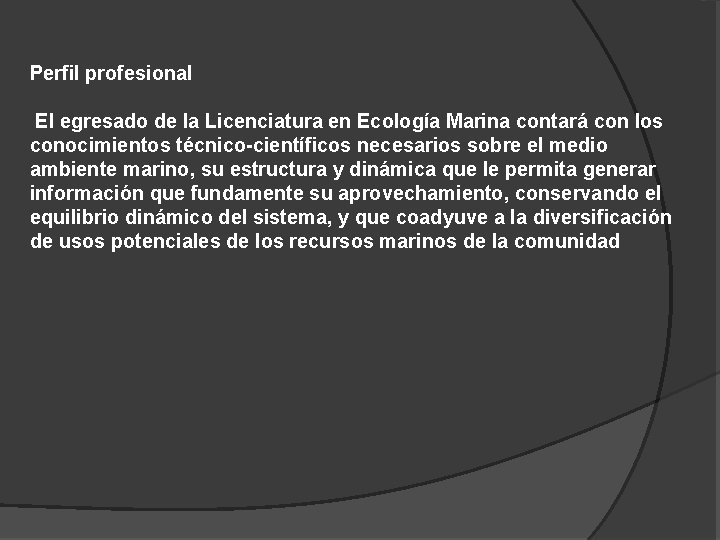 Perfil profesional El egresado de la Licenciatura en Ecología Marina contará con los conocimientos