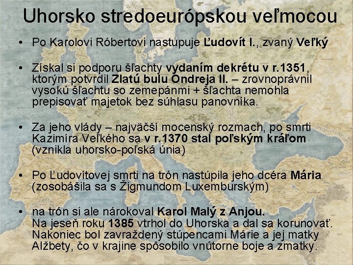 Uhorsko stredoeurópskou veľmocou • Po Karolovi Róbertovi nastupuje Ľudovít I. , zvaný Veľký •