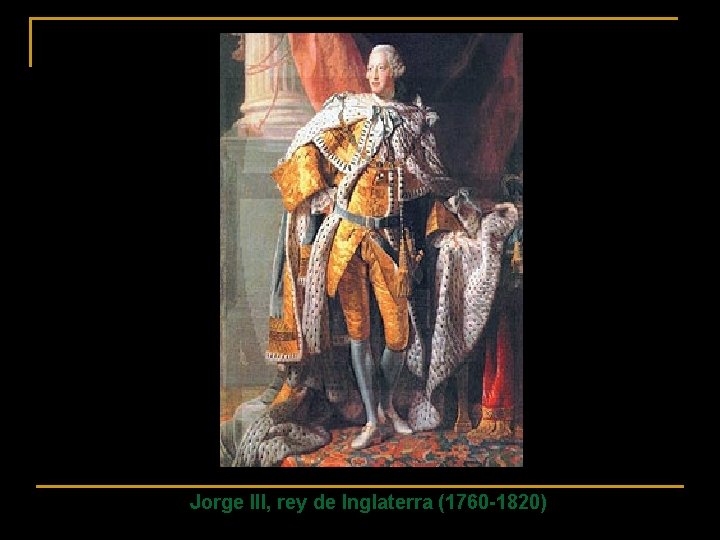 Jorge III, rey de Inglaterra (1760 -1820) 