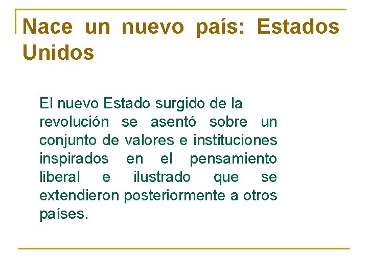 Nace un nuevo país: Estados Unidos El nuevo Estado surgido de la revolución se