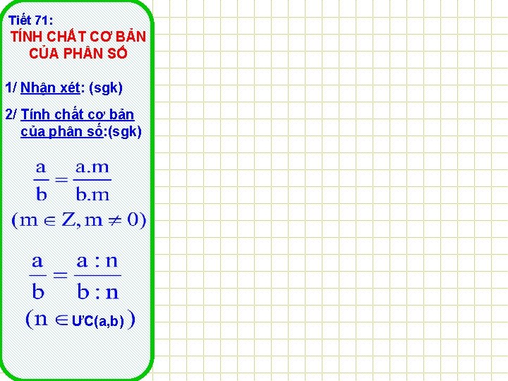 Tiết 71: TÍNH CHẤT CƠ BẢN CỦA PH N SỐ 1/ Nhận xét: (sgk)