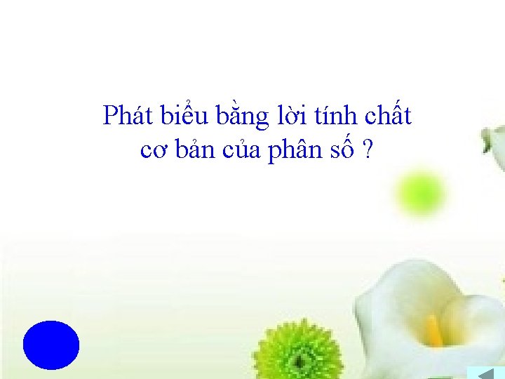 Phát biểu bằng lời tính chất cơ bản của phân số ? 10 789123456