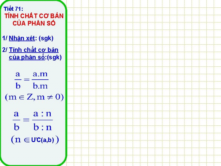 Tiết 71: TÍNH CHẤT CƠ BẢN CỦA PH N SỐ 1/ Nhận xét: (sgk)