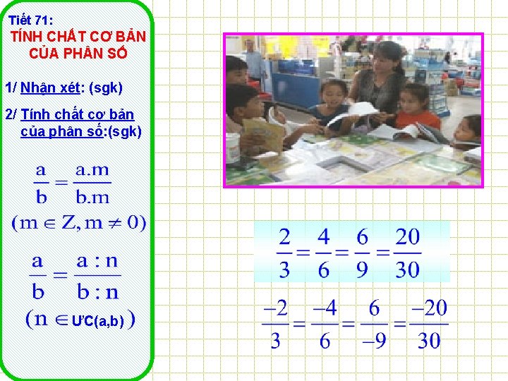 Tiết 71: TÍNH CHẤT CƠ BẢN CỦA PH N SỐ 1/ Nhận xét: (sgk)