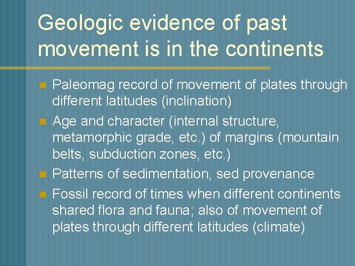 Geologic evidence of past movement is in the continents n n Paleomag record of