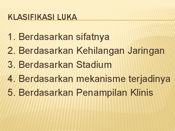 KLASIFIKASI LUKA 1. Berdasarkan sifatnya 2. Berdasarkan Kehilangan Jaringan 3. Berdasarkan Stadium 4. Berdasarkan