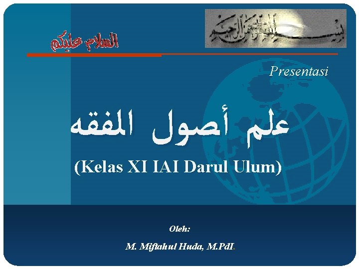 Presentasi ﻋﻠﻢ ﺃﺼﻮﻝ ﺍﻟﻔﻘﻪ (Kelas XI IAI Darul Ulum) Oleh: M. Miftahul Huda, M.