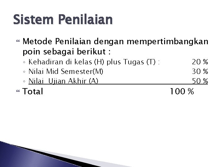 Sistem Penilaian Metode Penilaian dengan mempertimbangkan poin sebagai berikut : ◦ Kehadiran di kelas