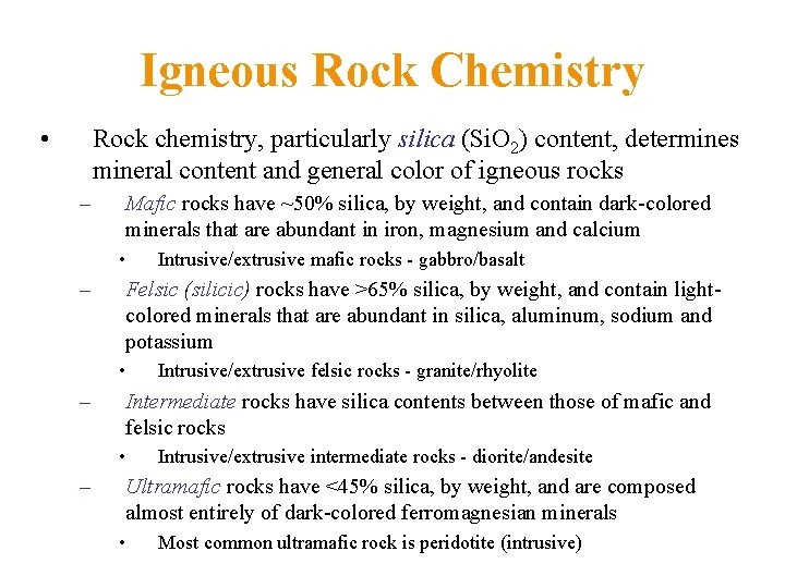 Igneous Rock Chemistry • Rock chemistry, particularly silica (Si. O 2) content, determines mineral