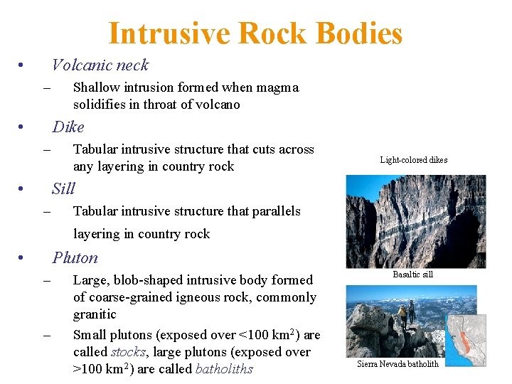 Intrusive Rock Bodies • Volcanic neck – • Shallow intrusion formed when magma solidifies