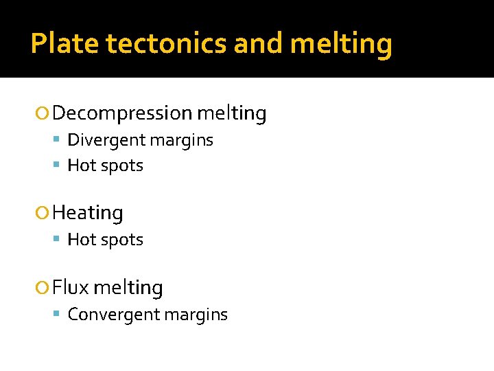 Plate tectonics and melting Decompression melting Divergent margins Hot spots Heating Hot spots Flux