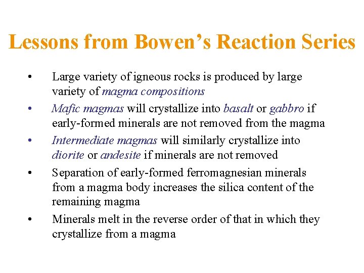 Lessons from Bowen’s Reaction Series • • • Large variety of igneous rocks is