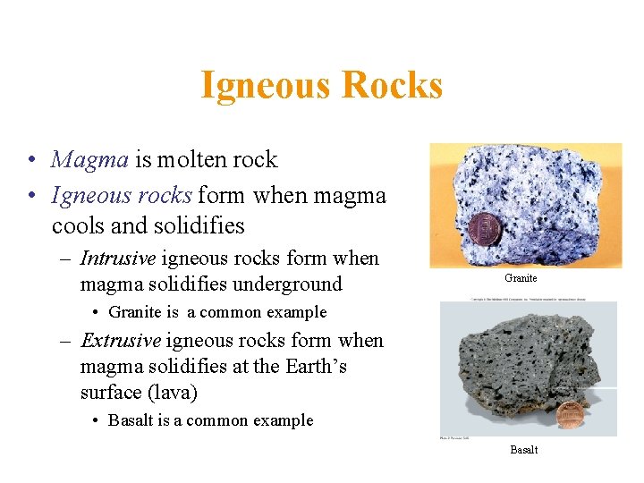 Igneous Rocks • Magma is molten rock • Igneous rocks form when magma cools