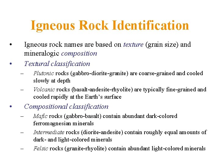 Igneous Rock Identification • Igneous rock names are based on texture (grain size) and